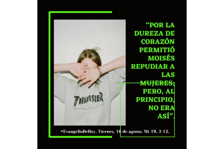 “Por la dureza de vuestro corazón os permitió Moisés repudiar a